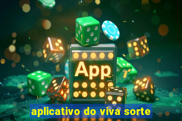 aplicativo do viva sorte